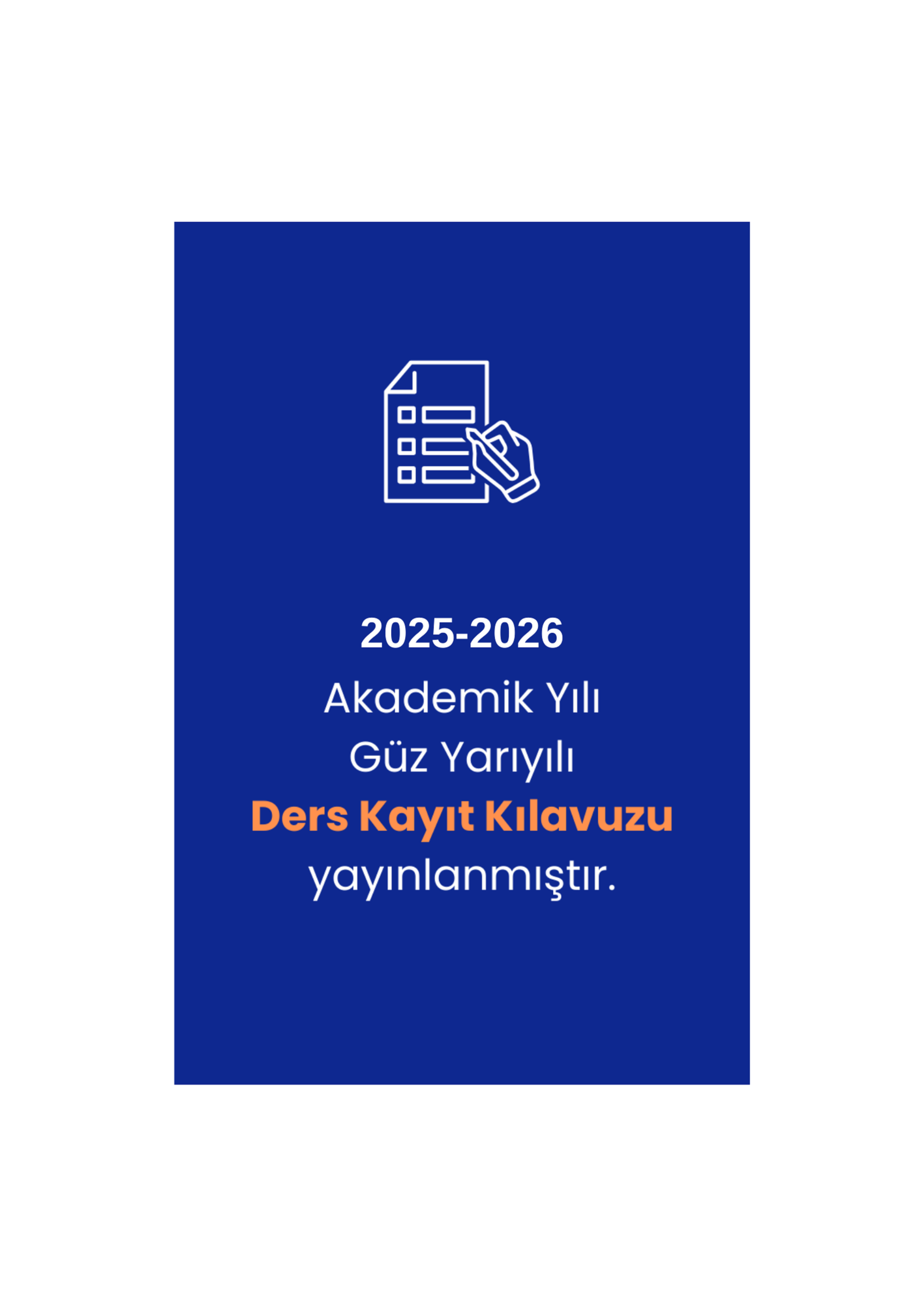 2025-2026 Akademik Yılı Güz Yarıyılı Ders Kayıt Kılavuzu yayınlanmıştır.